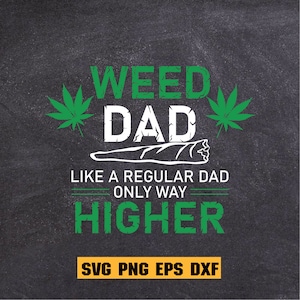 Weed Dad Like A Regular Dad Only Way Higher SVG, Funny Dad SVG, Weed Dad svg