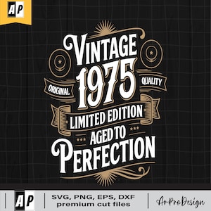 May include: Black and gold graphic design with the text "Vintage 1975 Limited Edition Aged to Perfection." The design includes decorative elements such as stars, banners, and a sunburst. The image also includes the text "SVG, PNG, EPS, DXF premium cut files."