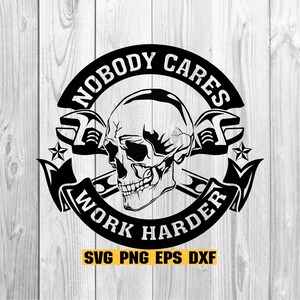 Nobody Cares Work Harder, Skull svg, tools svg, Funny Mechanic,svg,png,eps,dxf