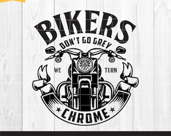 Bikers Don't Go Grey We Turn Chrome SVG, Motorcycle SVG, Biker T-Shirt, Cricut & Silhouette, Biker Svg, Printable, Vector Png Dxf Eps