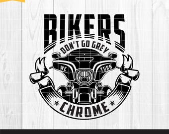 Bikers Don't Go Grey We Turn Chrome SVG, Motorcycle SVG, Biker T-Shirt, Cricut & Silhouette, Biker Svg, Printable, Vector Png Dxf Eps