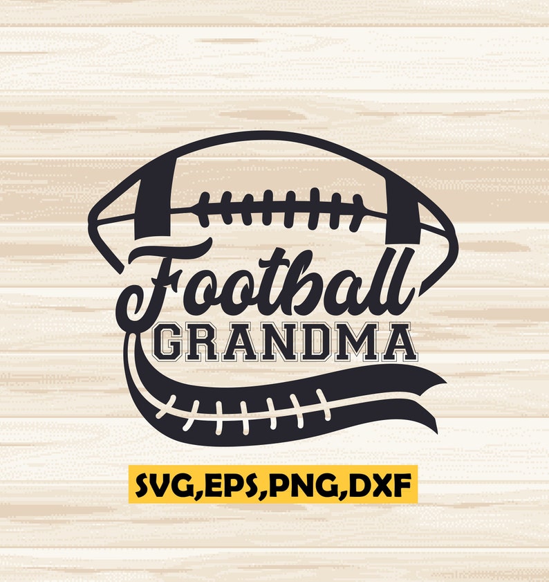 May include: Black and white graphic design of a football with the text "Football Grandma" and the words "SVG, EPS, PNG, DXF" below the design.