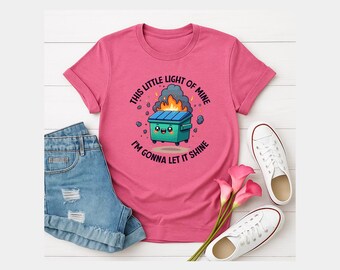 Funny Dumpster Fire T-Shirt | This Little Light Of Mine | Humorous & Sarcastic Tee | Cute Mental Health Gift | Unisex Softstyle Shirt