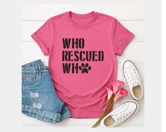 Who Rescued Who Shirt, Rescue Dog Mom Tee, Adopt Don't Shop, Paw Print Shirt, Pet Adoption Gift, Dog Lover Apparel