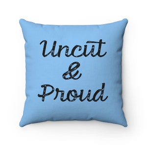 Uncut & Proud - Sex Positive - Funny -  Square Pillow Case