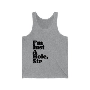 I&#39;m Just A Hole - Unisex Jersey Tank