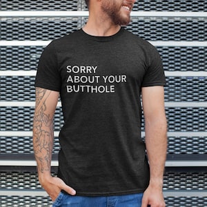 Sorry About Your Butthole -  Jersey Short Sleeve Tee