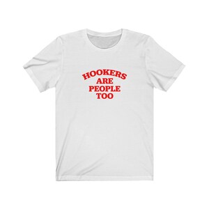 Hookers Are People Too -  Jersey Short Sleeve Tee