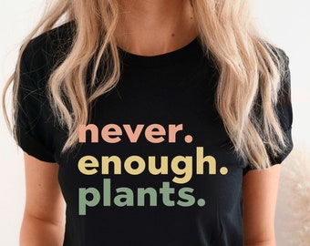 Pflanzen-Shirt, Pflanzen-Liebhaber-Geschenk, Pflanzen-Liebhaber-Shirt, Gartenarbeit-Shirt, Pflanzen-T-Shirt, nie genug Pflanzen-Shirt, Gartenarbeit-Geschenk, Pflanzen-Liebhaber-Shirt