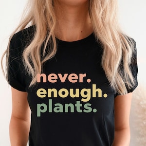 Plant Shirt,Plant Lover Gift,Plant Lover Shirt,Gardening Shirt,Plant T Shirt,Never Enough Plants Shirt, Gardening Gift,plant gardening shirt