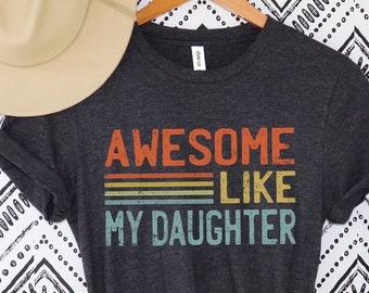 Awesome Like My Daughter Shirt,Fathers Day Gift From Daughter,Funny Shirt for Dad,Dad of Daughters Shirt,Gift From Daughter