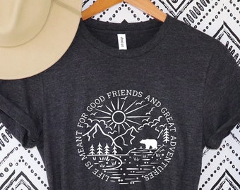 Life Is Meant For Good Friends And Great Adventures, Summer Tee, Lake Life Shirt, Camping Shirt, Camper Shirt, Nature Lover Shirt, Travel