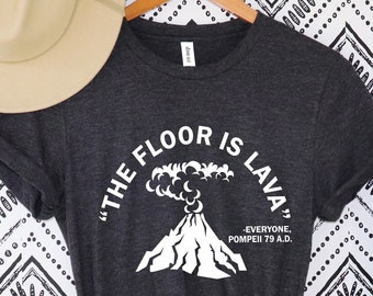 The Floor Is Lava Tee, History Shirt, Pompeii Shirt, Volcano t-Shirt, Funny Volcano Shirt, History Major Shirt,History Teacher Shirt
