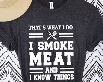 Thats What I Do I Smoke Meat and I Know Things shirt,BBQ T Shirt,Funny Meat Grill Shirts, Bbq Smoker Gifts For Dad ,Father's Day Grill Gift