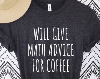 Math Teacher Gift, Math Teacher Shirts, Funny Math Shirt Will Give Math Advice For Coffee Math Shirt, Math Shirts, Math Teacher Shirt