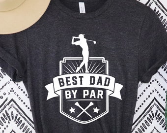 Golf Dad Shirt, Best Dad By Par, Funny Dad Shirts, Golf Shirt, Fathers Day Shirt, Golf Gift For Dad, Golfing Dad, Best Dad Ever Shirt