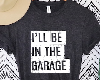 Camisa divertida para hombre, estaré en la camisa del garaje, regalo del día del padre, camisa de papá, camiseta divertida del mecánico, regalo del marido, camiseta del garaje