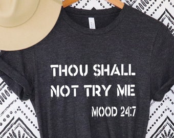 Thou Shall Not Try Me Shirt, Bible Verse Shirt, Christian Mom Shirt, Thou Shall Not Try Me Shirt, Mood 24:7 T-Shirt