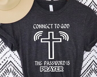 Connect To God Shirt, The Password Is Prayer, Religious Shirt, Christian Shirt ,Prayer Shirts, Bible Verse Shirt, Christian Cross Tee