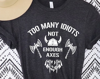 Too Many Idiots Not Enough Axes Funny Viking Shirt, Viking Axe, Unique Viking Clothes, Viking Gift For men, Viking shirt, Viking tshirt