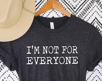 Ik ben niet voor iedereen shirt, sarcastisch shirt, sarcasme shirt, ik ben niet voor iedereen, ik ben niet voor iedereen T-shirt, inspirerend shirt, moeder shirt