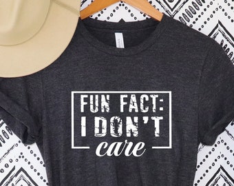Fun Fact I Don't Care Shirt ,Sassy Shirt ,Sarcastic Shirt,Funny Sarcastic Shirt, Fun Fact I Don’t Care Tee,Shirt With Saying ,Fun Fact Shirt