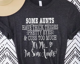 Some Aunts have Tattoos, Pretty Eyes and Cuss Too Much T-Shirt, I'm Some Aunt Shirt ,I'm Some Aunts T-shirt, Some Aunts have Tattoos