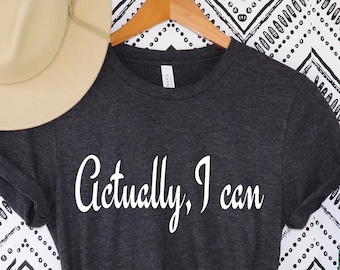 Camisa feminista, En realidad puedo camisa, regalo feminista, empoderamiento de las mujeres, mujeres fuertes, camisa de los derechos de las mujeres, feminismo, camiseta de empoderamiento