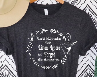 Camiseta sarcástica, camisa de sarcasmo, camisa de actitud, camisa de humor oscuro, soy un multitarea que puedo escuchar, ignorar y olvidar, camisa de humor oscuro