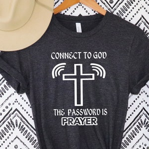 Connect To God Shirt, The Password Is Prayer, Religious Shirt, Christian Shirt ,Prayer Shirts, Bible Verse Shirt, Christian Cross Tee