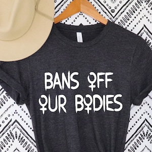 Bans off our bodies shirt, My Body My Choice T-Shirt,Pro Choice Shirt, Feminist Shirt, Womens Rights Protest Shirt, Bans Off my Bodies