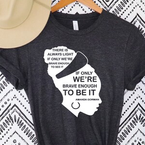 There is always Light if only brave to see it if only brave to be it shirt, Amanda Gorman poet shirt,Amanda Gorman Shirt,The Hill We Climb