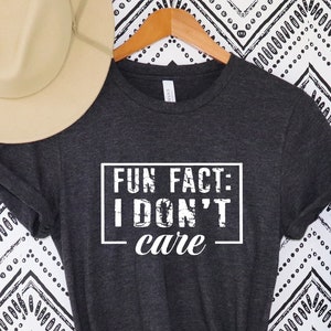 Fun Fact I Don't Care Shirt ,Sassy Shirt ,Sarcastic Shirt,Funny Sarcastic Shirt, Fun Fact I Don’t Care Tee,Shirt With Saying ,Fun Fact Shirt