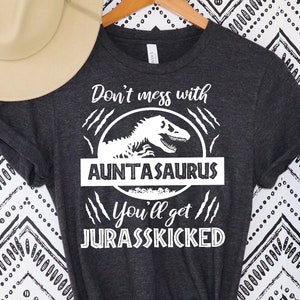 Auntisaurus Shirt ,Aunt Shirt Don't Mess With Auntisaurus Shirt You'll Get Jurasskicked Shirt Dinosaur Aunt Shirt Aunt Jurasskicked Shirt