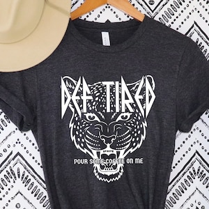 Def Tired Pour Some Coffee On Me shirt,Def Tired Pour Some Coffee On Me Leopard shirt,Leopard shirt,Tired mom shirt, Mother&#39;s Day shirt