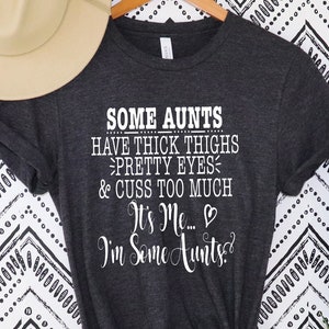 Some Aunts have Tattoos, Pretty Eyes and Cuss Too Much T-Shirt, I&#39;m Some Aunt Shirt ,I&#39;m Some Aunts T-shirt, Some Aunts have Tattoos