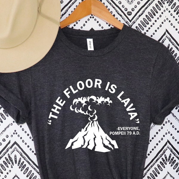 The Floor Is Lava Tee, History Shirt, Pompeii Shirt, Volcano t-Shirt, Funny Volcano Shirt, History Major Shirt,History Teacher Shirt