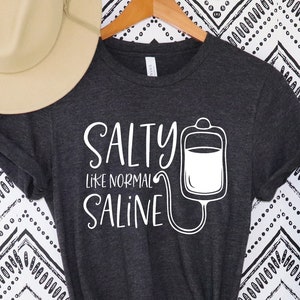 Salty Like Normal Saline Shirt Nurse Shirt Nursing Shirt Nurse Life Shirt Nursing Student Shirt Nurse Gift Nursing Shirt RN Shirt Salty Like