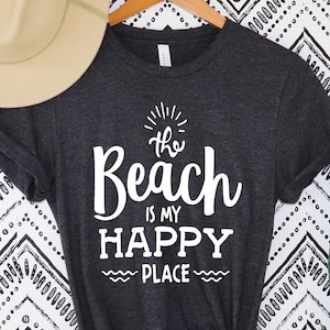 The Beach Is My Happy Place,Beach Shirt,Beach Is My Happy Place shirt, Vacation Shirt , Beach Tee, Summer Trip shirt Beach Life shirt