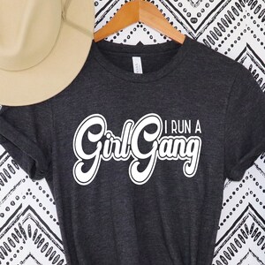 I Run A Girl Gang Shirt, Mom Shirt, Funny Mom T Shirt, Mom Life Shirt, Gift for Mom, Mom Gift, Mom of Girls, Girl Mom, Trendy Tees for Mom
