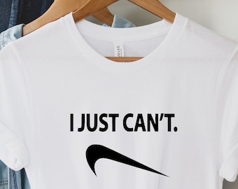 I Just Can&#39;t T Shirt ,I Just Can’t Funny Tee ,Funny I Just Can&#39;t T Shirt ,I Just Can&#39;t shirt