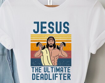 The Ultimate Deadlifter Shirt, Cute Jesus Gift T-shirt, Funny Vintage Christian Shirts, Religious Faith Gym Shirt, Weightlifting Jesus Tee