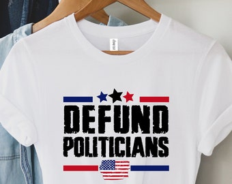 Defund Politicians Shirt, Libertarian Anti Government T-shirt,Politicians Shirt, Protest Politics Tee,Libertarian Anti Protest Politics Tee