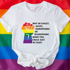 Pourquoi être raciste sexiste homophobe transphobe alors que vous pourriez juste être silencieux Chemise, chemise raciste, chemise militante, chemise homophobe, chemise à slogan