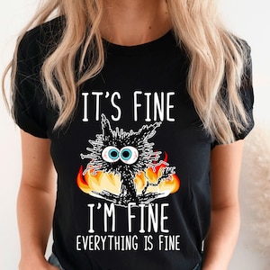 It&#39;s Fine I&#39;m Fine Everything Is Fine Shirt, I&#39;m Fine Shirt, Cat Shirt, Motivational Shirt, Positivity Shirt, Teacher Shirts ,Mental Shirt