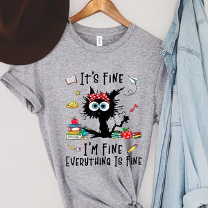 It&#39;s Fine I&#39;m Fine Everything Is Fine Shirt, I&#39;m Fine Shirt, Cat Shirt, Motivational Shirt, Positivity Shirt, Teacher Shirts ,Mental Shirt