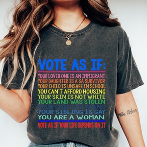 Vote as if Tshirt, Human Rights Shirt, LGBT Rights Gift, Womens Rights Shirt, Vote Gift, Equality Shirt, Pro Choice Shirt, Roe v Wade Shirt