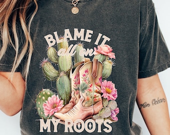 Blame it all on My Roots Shirt,Vintage Band Tee, Desert Shirt, Country Music Shirt, Simply Southern Tees, Southern Vibes,Cowboy Roots Boots