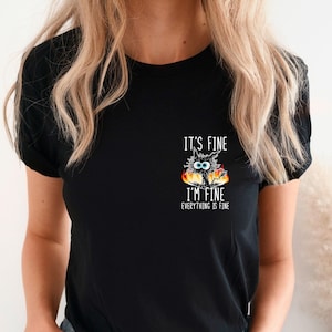 It&#39;s Fine I&#39;m Fine Everything Is Fine Shirt, I&#39;m Fine Shirt, Cat Shirt, Motivational Shirt, Positivity Shirt, Teacher Shirts ,Mental Shirt