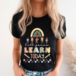 Y&#39;all Gonna Learn Today T-Shirt,Teacher Appreciation Gift, Back To School Shirt,Funny Teacher Shirt,Kindergarten Teacher Shirt,Teacher gifts